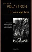 Couverture du livre « Livres en feu : Histoire de la destruction sans fin des bibliothèques » de Lucien X. Polastron aux éditions Denoel