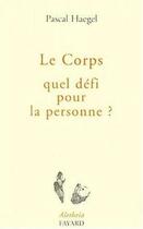 Couverture du livre « Corps - quel defi pour la personne ? » de Haegel Pascal aux éditions Jubile