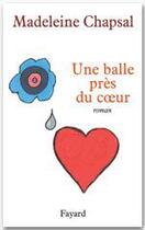 Couverture du livre « Une balle près du coeur » de Madeleine Chapsal aux éditions Fayard