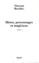 Couverture du livre « Héros, personnages et magiciens » de Vincent Ravalec aux éditions Fayard