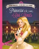 Couverture du livre « Princesse à la cour du roi Louis » de Emmanuelle Lepetit et Elisabet Portabella aux éditions Fleurus