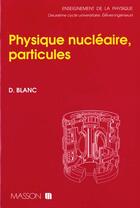 Couverture du livre « Physique Nucleaire: Particules » de Daniel Blanc aux éditions Elsevier-masson