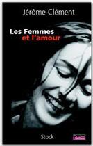 Couverture du livre « Les Femmes et l'amour » de Jérôme Clément aux éditions Stock