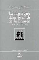 Couverture du livre « La musique dans le midi de la France t.2 ; XIX siècle » de François Lesure aux éditions Klincksieck
