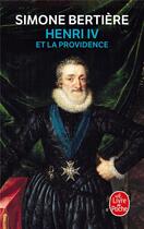 Couverture du livre « Henri IV et la providence » de Simone Bertiere aux éditions Le Livre De Poche