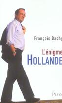 Couverture du livre « L'Enigme Hollande » de Francois Bachy aux éditions Plon