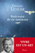 Couverture du livre « Petit traité de vie intérieure » de Frederic Lenoir aux éditions Plon