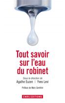 Couverture du livre « Tout savoir sur l'eau du robinet » de Yves Levi et Agathe Euzen aux éditions Cnrs