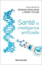 Couverture du livre « Santé et intelligence artificielle » de Cedric Villani et Bernard Nordlinger et Collectif aux éditions Cnrs