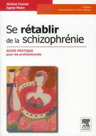 Couverture du livre « Se rétablir de la schizophrénie ; guide pratique pour les professionnels » de Jerome Favrod aux éditions Elsevier-masson