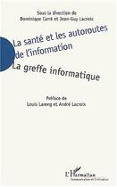 Couverture du livre « La sante et les autoroutes de l'information - la greffe informatique » de Dominique Carre aux éditions Editions L'harmattan