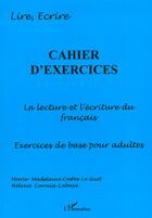 Couverture du livre « Cahier d'exercices - la lecture et l'ecriture du francais - cahier d'exercices de base pour adultes » de Costes-Le Guet aux éditions Editions L'harmattan