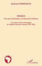 Couverture du livre « Rwanda ; pour une réconciliation, la miséricorde chrétienne ; une analyse historico-théologique du magistère épiscopal rwandais (1952-1962) » de Apollinaire Ntamabyaliro aux éditions Editions L'harmattan