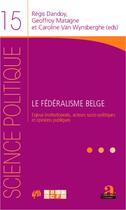 Couverture du livre « Le fédéralisme belge ; enjeux institutionnels, acteurs socio-politiques et opinions publiques » de Regis Dandoy et Geoffroy Matagne et Caroline Van Wynsberghe aux éditions Academia