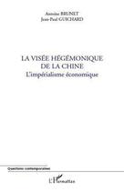 Couverture du livre « La visée hégémonique de la Chine l'impérialisme économique » de Antoine Brunet et Jean-Paul Guichard aux éditions Editions L'harmattan