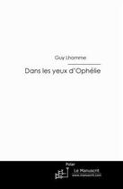 Couverture du livre « Dans les yeux d'Ophélie » de Guy Lhomme aux éditions Le Manuscrit