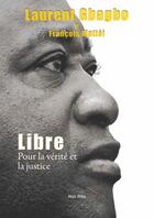 Couverture du livre « Libre, pour la vérité et la justice » de Laurent Gbagbo et Francois Mattei aux éditions Max Milo