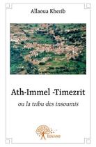 Couverture du livre « Ath-immel -timezrit ou la tribu des insoumis » de Allaoua Kherib aux éditions Edilivre