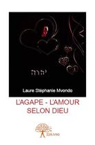 Couverture du livre « L'agape, l'amour selon dieu » de Laure Stephanie Mvondo aux éditions Edilivre