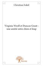 Couverture du livre « Virginia woolf et duncan grant : une amitie entre chien et loup » de Christian Soleil aux éditions Edilivre