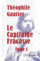 Couverture du livre « Le capitaine Fracasse » de Theophile Gautier aux éditions Ligaran