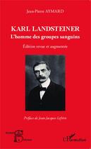 Couverture du livre « Karl Landsteiner ; l'homme des groupes sanguins » de Jean-Pierre Aymard aux éditions Editions L'harmattan