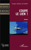 Couverture du livre « Coupe le lien ! » de Faustin Keoua Leturmy aux éditions L'harmattan