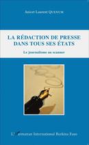 Couverture du livre « La rédaction de presse dans tous ses états ; le journaliste au scanner » de Anicet Laurent Quenum aux éditions L'harmattan