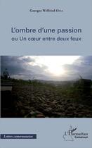 Couverture du livre « L'ombre d'une passion ou un coeur entre deux feux » de Georges Wilfried Ossa aux éditions L'harmattan