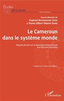 Couverture du livre « Le Cameroun dans le système monde ; regards pluriels sur la dynamique internationale d'un état tiers » de Raphael Batenguene Assil et Hanse Gilbert Mbeng Dang aux éditions L'harmattan