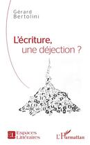 Couverture du livre « L'écriture, une déjection ? » de Gerard Bertolini aux éditions L'harmattan