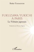 Couverture du livre « Fukuzawa Yukichi à Paris : le voltaire japonais » de Shoko Yamaguchi aux éditions L'harmattan