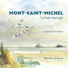 Couverture du livre « Mont Saint-Michel ; la baie sauvage » de Isabelle Issaverdens aux éditions Magellan & Cie
