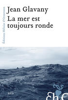 Couverture du livre « La mer est toujours ronde » de Jean Glavany aux éditions Heloise D'ormesson