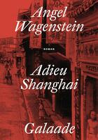Couverture du livre « Adieu Shanghai » de Angel Wagenstein aux éditions Galaade