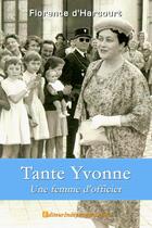 Couverture du livre « Tante Yvonne ; une femme d'officier » de Florence D' Harcourt aux éditions Edilivre