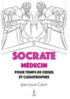 Couverture du livre « Socrate médecin pour crises et catastrophes » de Jean-Louis Cianni aux éditions Relie