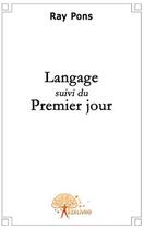 Couverture du livre « Langage ; premier jour » de Ray Pons aux éditions Edilivre