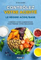 Couverture du livre « Controlez votre acidite : le regime acide-base : corrigez votre alimentation pour purifier votre org » de Rombi Max aux éditions Alpen