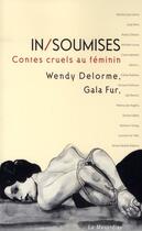 Couverture du livre « Insoumises ; contes cruels au féminin » de Wendy Delorme aux éditions La Musardine