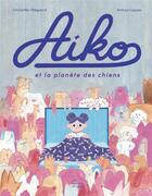 Couverture du livre « Aiko et la planète des chiens » de Ainhoa Cayuso et Christoffer Ellegaard aux éditions Les Fourmis Rouges