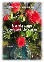 Couverture du livre « Un étrange bouquet de roses » de Pierrette Champon aux éditions Brumerge