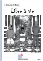 Couverture du livre « Libre a vie » de Billaud Titouan aux éditions Ecrituriales