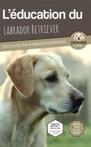 Couverture du livre « L'éducation du Labrador Retriever : toutes les astuces pour un Labrador Retriever bien éduqué » de Mouss Le Chien aux éditions Carre Mova