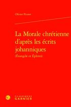 Couverture du livre « La Morale chrétienne d'après les écrits johanniques (Évangile et Épîtres) » de Olivier Prunet aux éditions Classiques Garnier