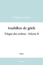 Couverture du livre « Tourbillon de griefs - trilogie des ombres - volume iii » de Golbain Nana aux éditions Edilivre