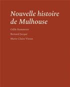 Couverture du livre « Nouvelle histoire de Mulhouse » de Bernard Jacque et Marie-Claire Vitoux et Odile Kammerer aux éditions Mediapop