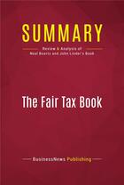 Couverture du livre « Summary: The Fair Tax Book : Review and Analysis of Neal Boortz and John Linder's Book » de Businessnews Publish aux éditions Political Book Summaries