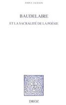 Couverture du livre « Beaudelaire et la sacralité de la poésie » de John Edwin Jackson aux éditions Droz
