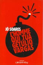 Couverture du livre « L'Homme Qui Tua Getulio Vargas » de J0 Soares aux éditions Calmann-levy